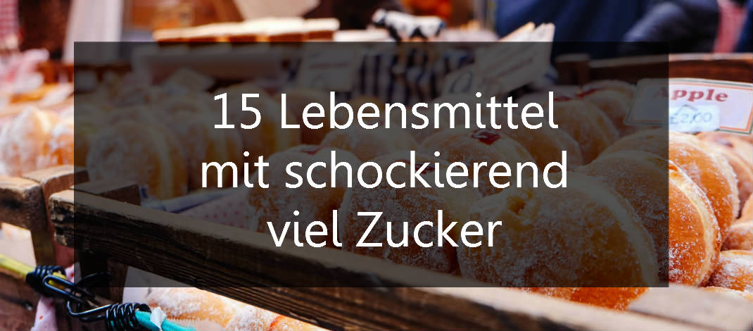 15 Lebensmittel mit schockierend viel Zucker